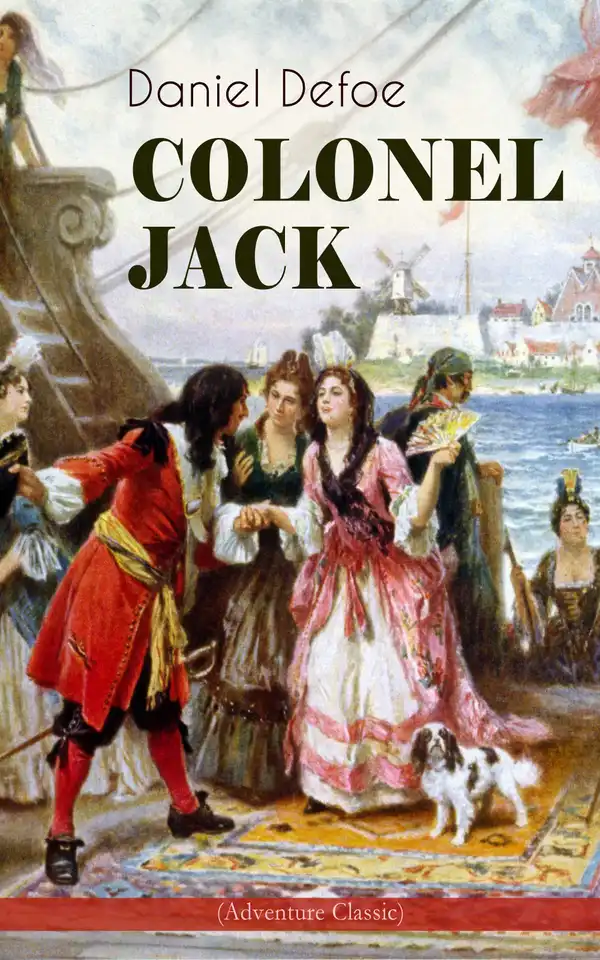 COLONEL JACK (Adventure Classic) : Illustrated Edition - The History and Remarkable Life of the truly Honorable Col. Jacque (Complemented with the Biography of the Author)