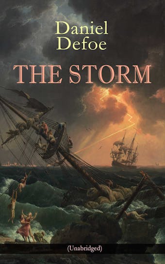 THE STORM (Unabridged): The First Substantial Work of Modern Journalism Covering the Great Storm of 1703; Including the Biography of the Author and His Own Experiences - undefined