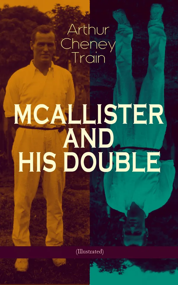 MCALLISTER AND HIS DOUBLE (Illustrated) : Collection of Detective Mysteries, Legal Thrillers & Courtroom Intrigues