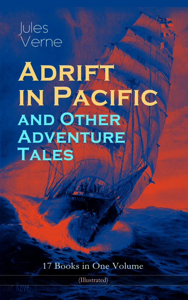 Adrift in Pacific and Other Adventure Tales – 17 Books in One Volume (Illustrated) : Illustrated Victorian Collection of Nautical, Scientific and Exotic Adventures