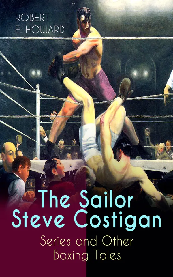 The Sailor Steve Costigan Series and Other Boxing Tales : Humorous pulp boxing brawls on the Asiatic seas with a Sea Girl champ and his bulldog Mike