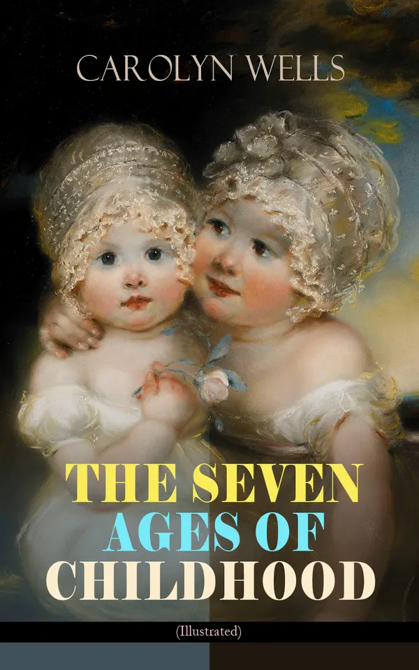 The Seven Ages of Childhood (Illustrated Edition): Children's Book Classic