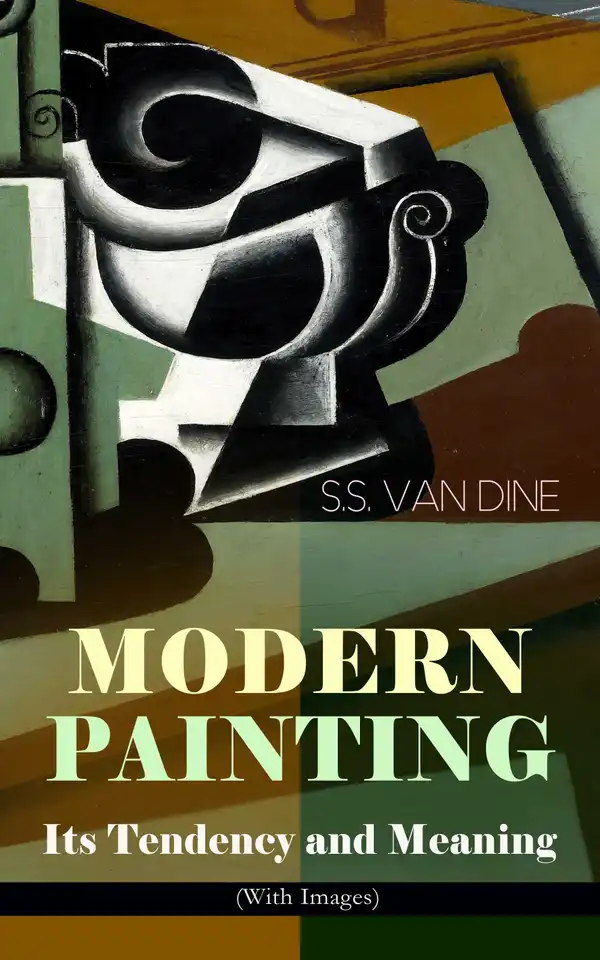 MODERN PAINTING – Its Tendency and Meaning (With Images) : Study of the Art Movements from Impressionism to Cubism