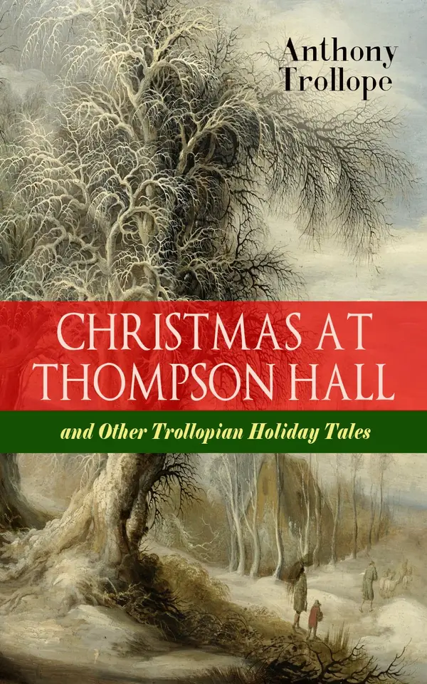 CHRISTMAS AT THOMPSON HALL and Other Trollopian Holiday Tales : Victorian holiday tales of Barsetshire: English traditions, satire, and gender roles