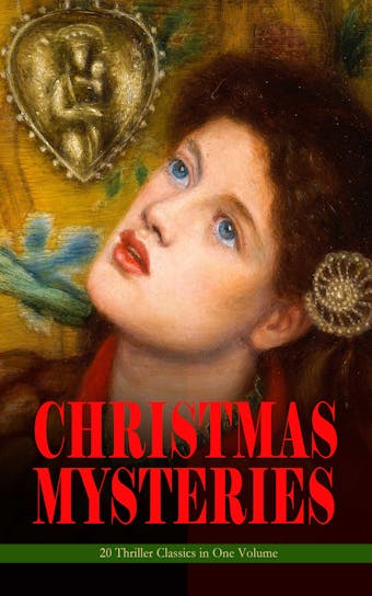 CHRISTMAS MYSTERIES - 20 Thriller Classics in One Volume: Murder Mysteries & Intriguing Stories of Suspense, Horror and Thrill for the Holidays - undefined
