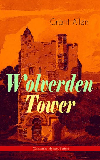 Wolverden Tower (Christmas Mystery Series): Supernatural & Occult Thriller (Gothic Classic) - Grant Allen