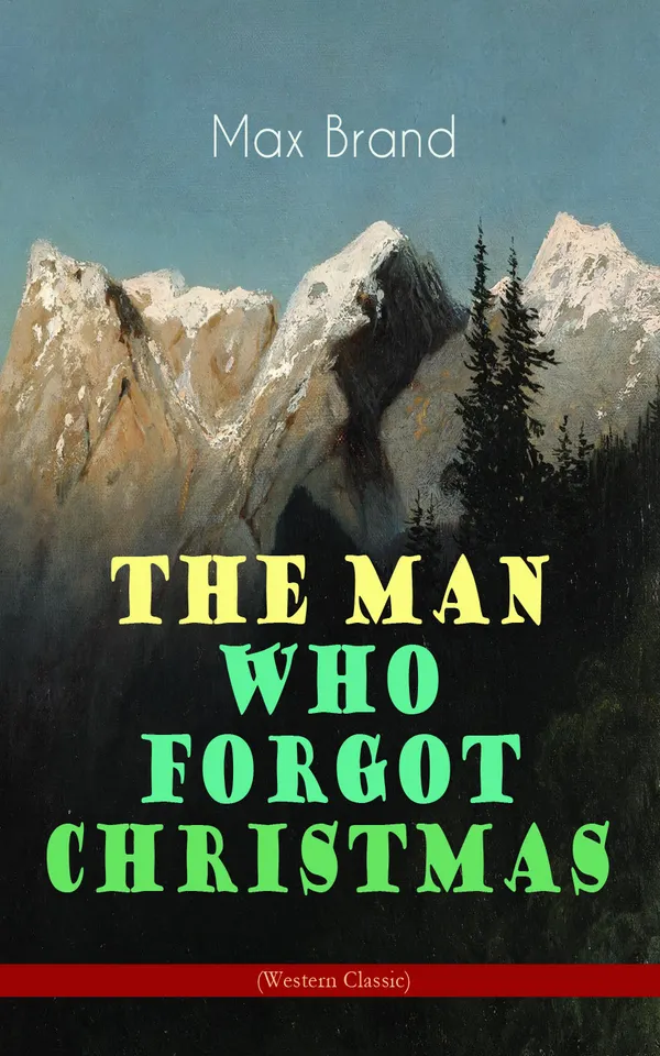 The Man Who Forgot Christmas (Western Classic) : Outlaw duo, a botched bank robbery, and an unlikely friendship tested by love in the snowbound mountains