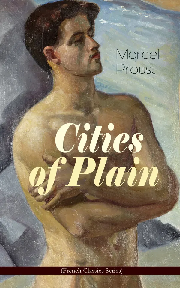 Cities of Plain (Modern Classics Series) : Ground Breaking Novel that Explored the World of Homosexual Relationships in 20th Century France (In Search of Lost Time Novels)