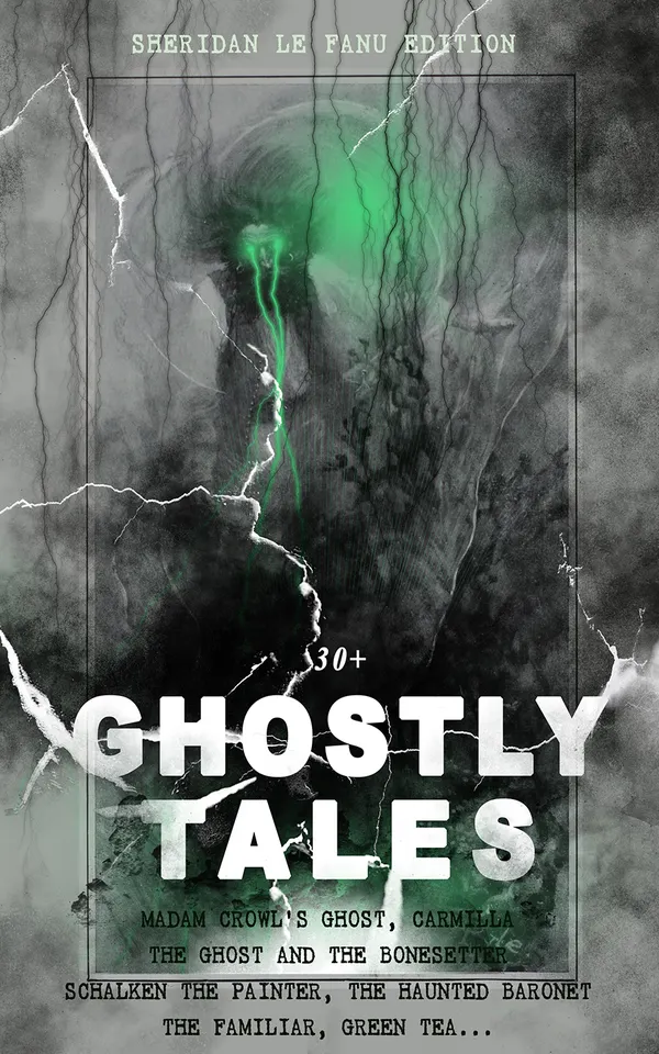 30+ GHOSTLY TALES - Sheridan Le Fanu Edition : Victorian Gothic hauntings: Carmilla, Madam Crowl's Ghost, and other classic Irish supernatural tales