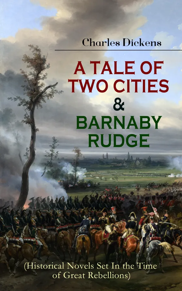 A TALE OF TWO CITIES & BARNABY RUDGE (Historical Novels Set In the Time of Great Rebellions) : French Revolution and Gordon Riots across London and Paris