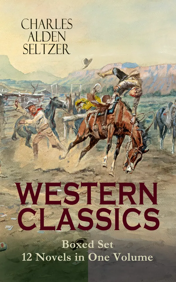WESTERN CLASSICS Boxed Set - 12 Novels in One Volume : Twelve classic frontier tales of outlaws, lawmen, and ranch life in the Wild American West