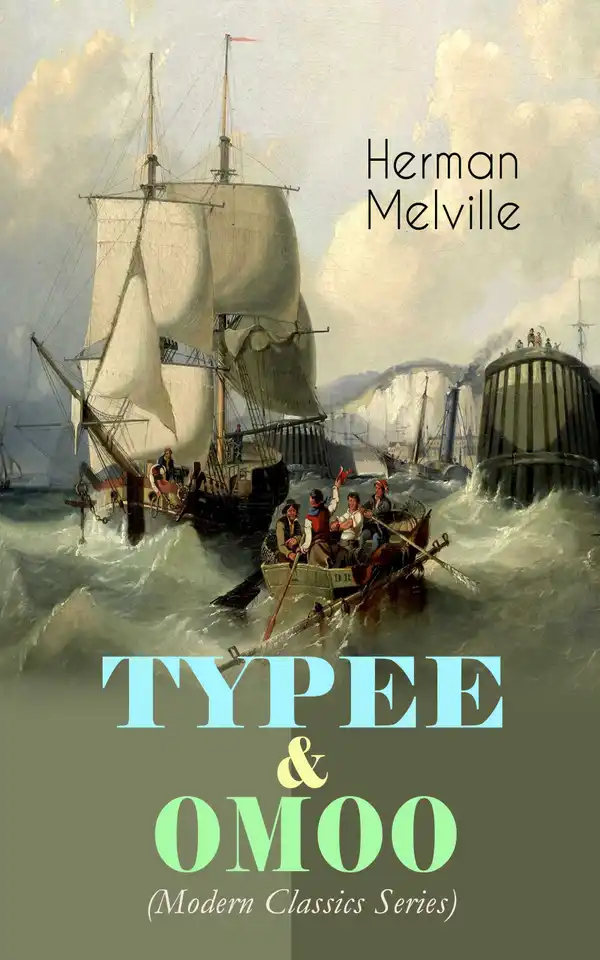 TYPEE & OMOO (Modern Classics Series) : The Adventures in the South Seas (Based on Author's Sailor Experience)