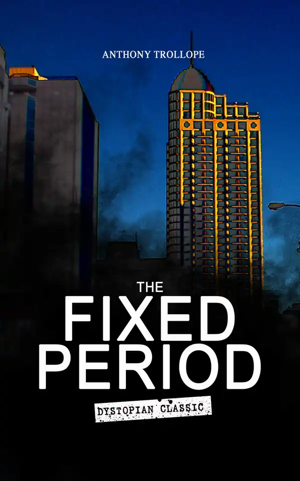 THE FIXED PERIOD (Dystopian Classic) : From the Renowned author of Chronicles of Barsetshire and Palliser Novels