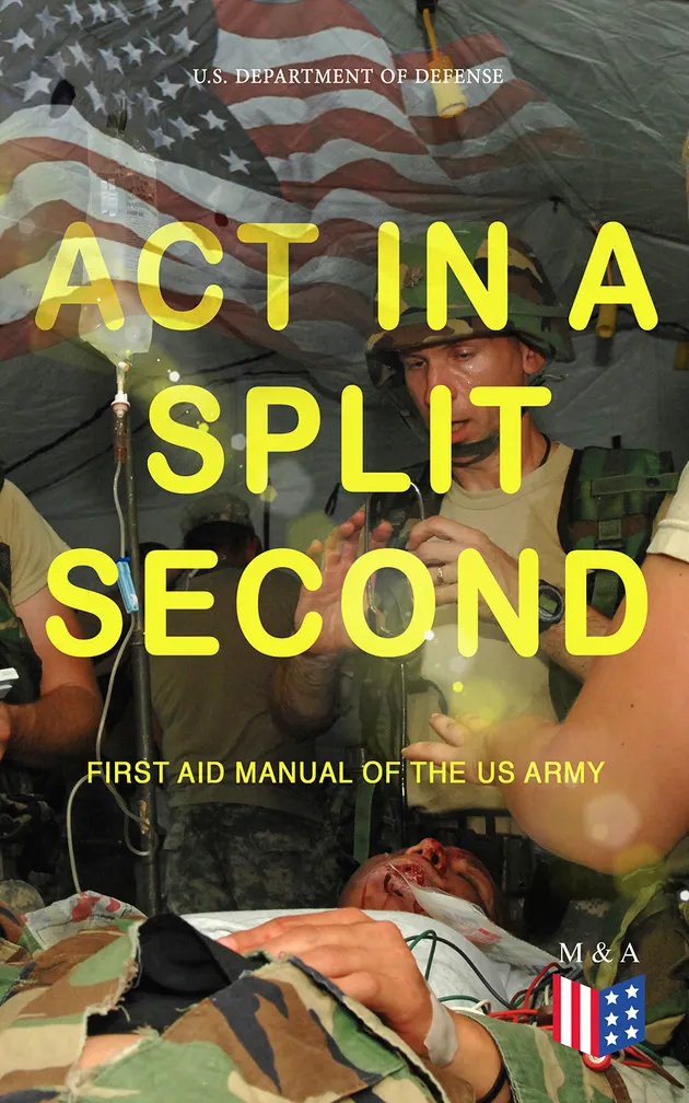 Act in a Split Second - First Aid Manual of the US Army : Essential ...