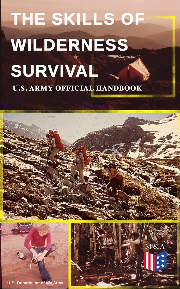 The Skills of Wilderness Survival - U.S. Army Official Handbook : Bushcraft for hostile environments: water, food, shelter, defense, and mental resilience