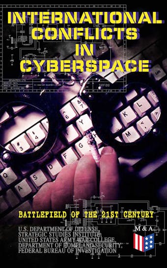 International Conflicts in Cyberspace - Battlefield of the 21st Century: Cyber Attacks at State Level, Legislation of Cyber Conflicts, Opposite Views by Different Countries on Cyber Security Control & Report on the Latest Case of Russian Hacking of Government Sectors - undefined