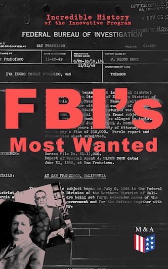 FBI's Most Wanted – Incredible History of the Innovative Program: Discover All the Facts About the Program Which Led to the Location of More Than 460 of Our Nation's Most Dangerous Criminals - undefined