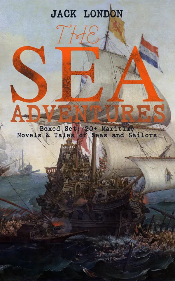 THE SEA ADVENTURES - Boxed Set: 20+ Maritime Novels & Tales of Seas and Sailors : Mutiny, oyster pirates, and Pacific odysseys from San Francisco to the Solomons