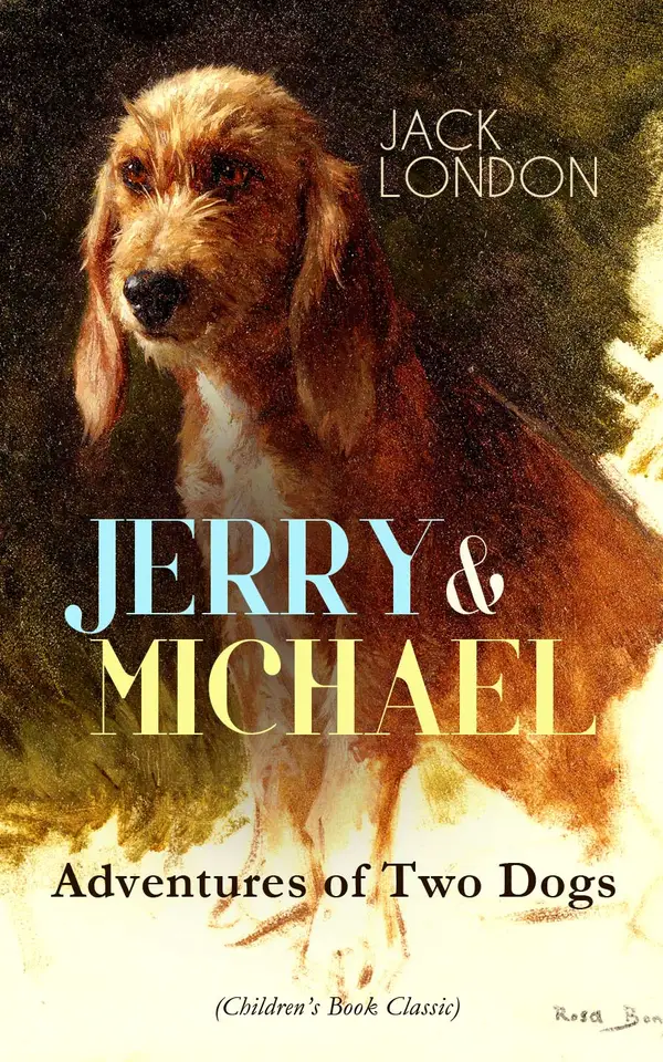 JERRY & MICHAEL – Adventures of Two Dogs (Children's Book Classic) : The Complete Series, Including Jerry of the Islands & Michael, Brother of Jerry