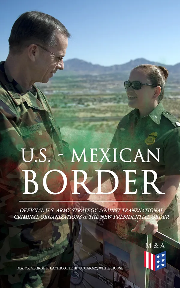U.S. - Mexican Border: Official U.S. Army Strategy Against Transnational Criminal Organizations & The New Presidential Order : Strategies for Border Stability