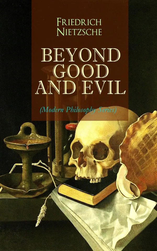 BEYOND GOOD AND EVIL (Modern Philosophy Series) : A Critique of Dogma and Traditional Morality through Aphorisms, Toward Affirmative, Free-Revolutionary Thought