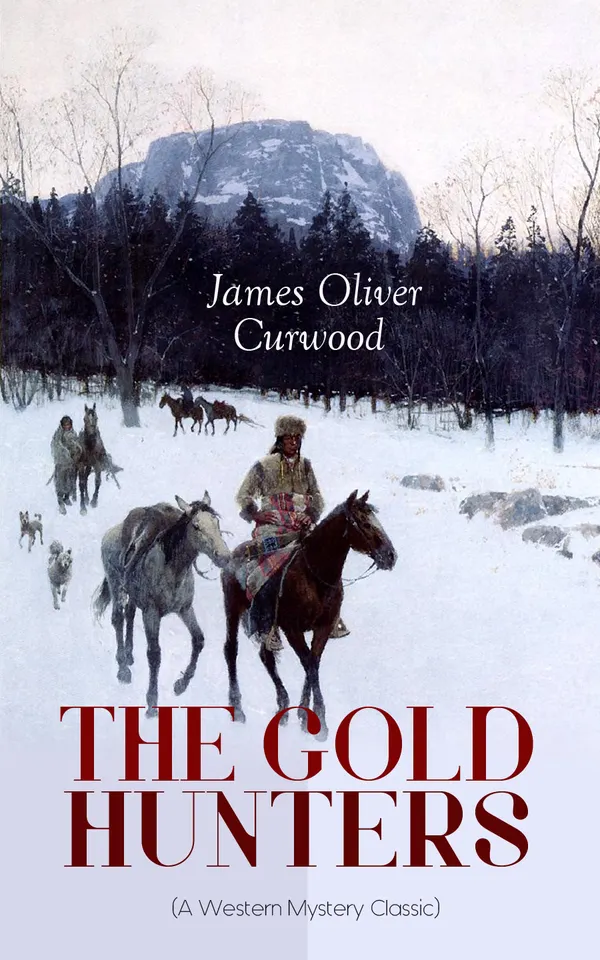 THE GOLD HUNTERS (A Western Mystery Classic) : An action-adventure mystery of treasure and survival in the Canadian wilderness and a kidnapped princess