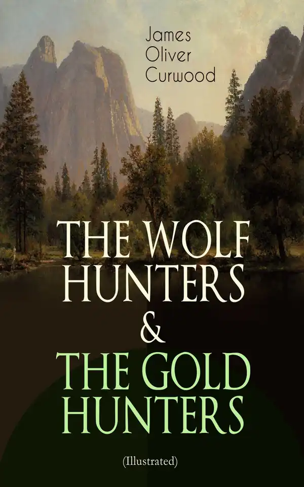 THE WOLF HUNTERS & THE GOLD HUNTERS (Illustrated) : Thrilling Tales of Adventures in the Canadian Wilderness
