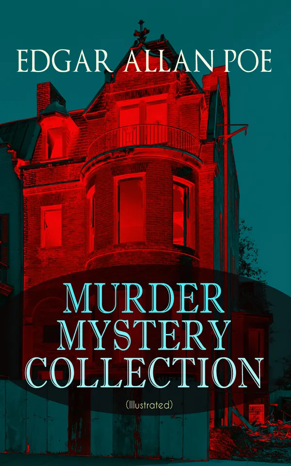 MURDER MYSTERY COLLECTION (Illustrated) : Detective and Gothic horror classics featuring C. Auguste Dupin—illustrated murder mysteries from the 19th century