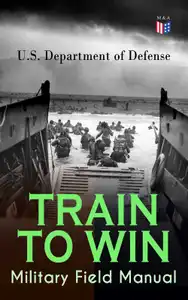 TRAIN TO WIN - Military Field Manual : Principles Of Training, The Role ...
