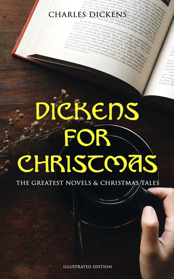 Dickens for Christmas: The Greatest Novels & Christmas Tales (Illustrated Edition) : Illustrated Victorian classics and Christmas tales of redemption and reform