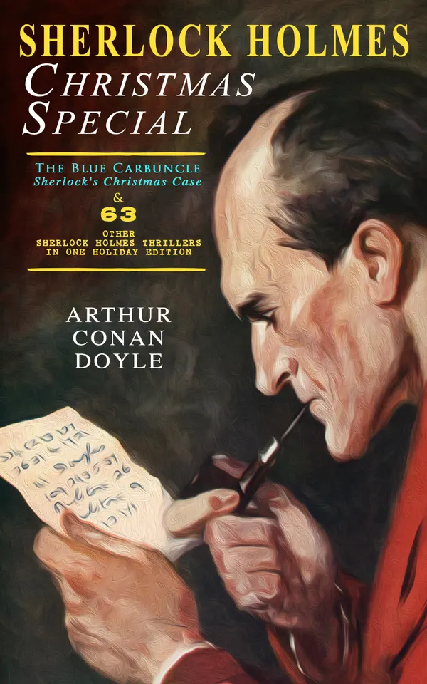 Sherlock Holmes Christmas Special: The Blue Carbuncle - Sherlock's Christmas Case & 63 Other Sherlock Holmes Thrillers in One Holiday Edition : Yuletide Whodunits