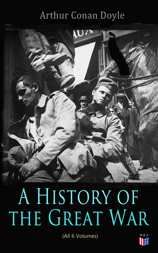 History of the Great War (All 6 Volumes) : Firsthand Accounts of the First World War: British Army Battles, Generals' Diaries, and Soldiers' Voices