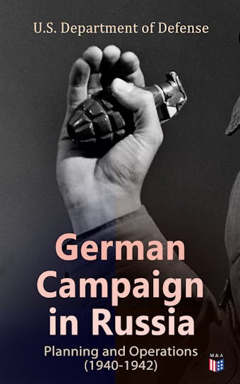 German Campaign in Russia: Planning and Operations (1940-1942): WW2: Strategic & Operational Planning: Directive Barbarossa, The Initial Operations, German Attack on Moscow, Offensive in the Caucasus & Battle for Stalingrad - U.S. Department of Defense
