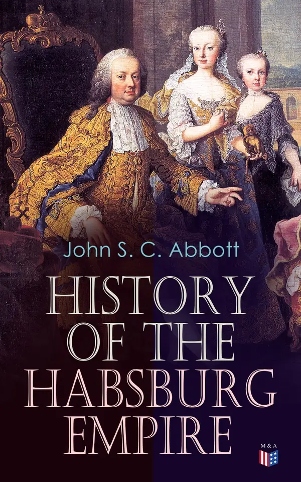 History of the Habsburg Empire : From Ottoman Waves on the Danube to the Thirty Years' War: Reformation, Succession Strife, and the Making of the Austrian Empire