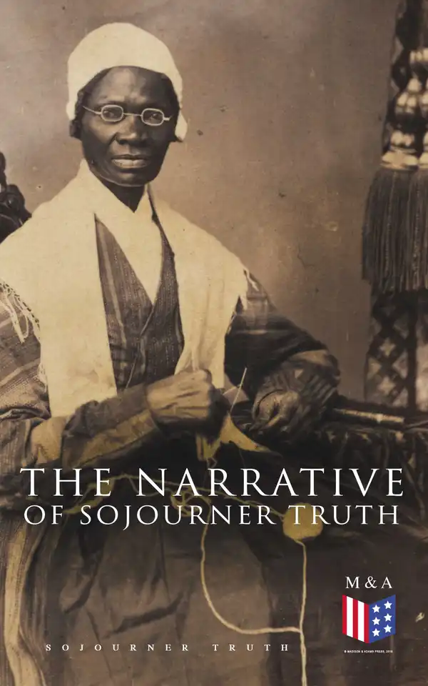 The Narrative of Sojourner Truth : Including Her Speech Ain't I a Woman?