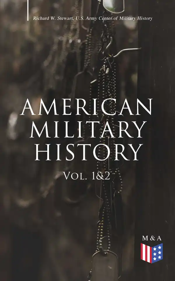 American Military History (Vol. 1&2) : From the American Revolution to the Global War on Terrorism (Illustrated Edition)