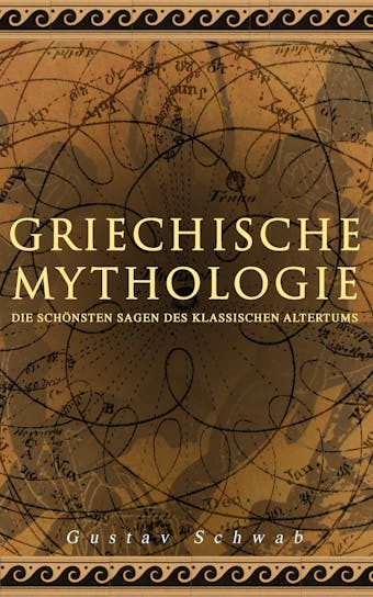 Griechische Mythologie: Die schönsten Sagen des klassischen Altertums - Gustav Schwab