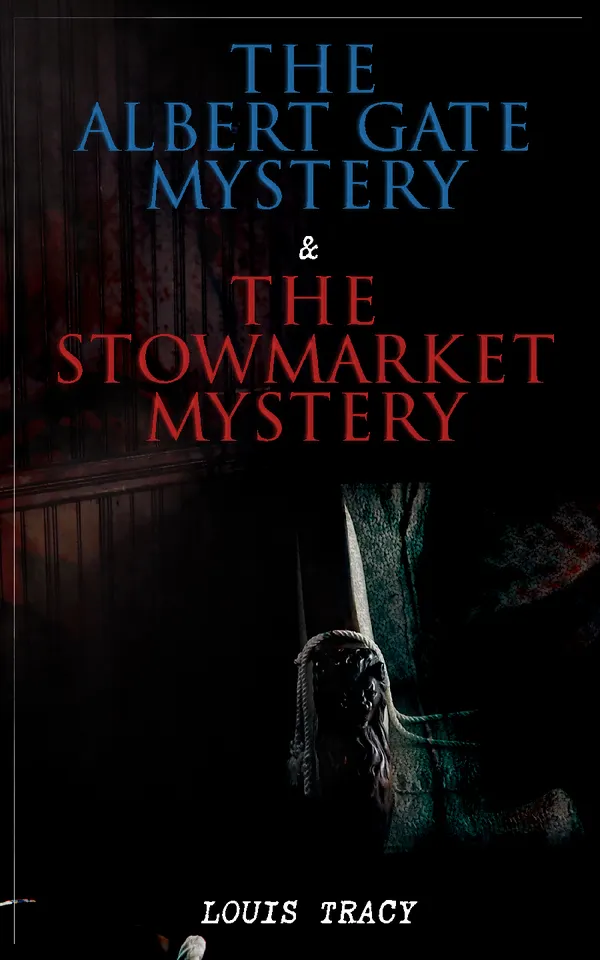 The Albert Gate Mystery & The Stowmarket Mystery : Reginald Brett, Barrister Detective (Two Books in One Edition)