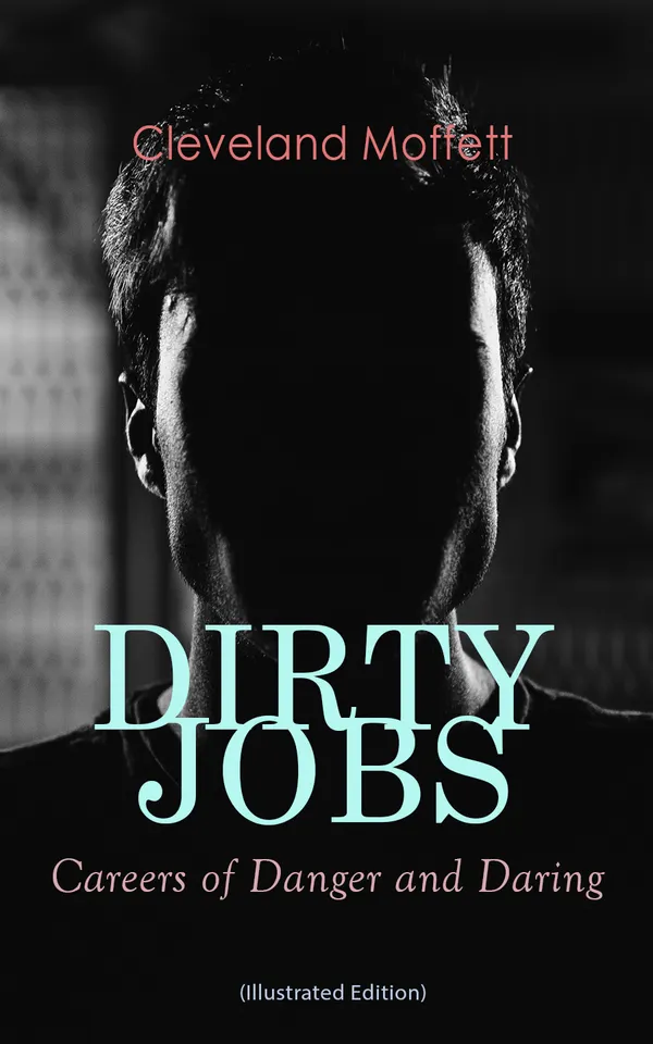 DIRTY JOBS: Careers of Danger and Daring (Illustrated Edition) : How did they do it 100 years ago