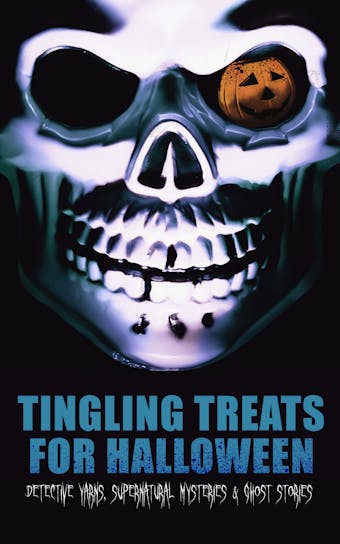 Tingling Treats for Halloween: Detective Yarns, Supernatural Mysteries & Ghost Stories: A Witch's Den, The Black Hand , Number 13, The Birth Mark, The Oblong Box, The Horla, When the World Was Young, Ligeia, The Rope of Fear, Clarimonde, The Lost Room, Thrawn Janet, The Purloined Letter… - undefined