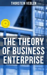 The Theory of Business Enterprise : Enriched edition. Nature, Causes, Utility & Drift of Business Enterprise (A Political Economy Book)