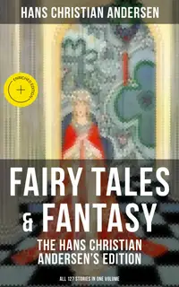 Fairy Tales & Fantasy: The Hans Christian Andersen's Edition (All 127 Stories in one volume) : Enriched edition.