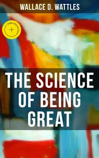 THE SCIENCE OF BEING GREAT : Enriched edition. A Personal Self-Help Book
