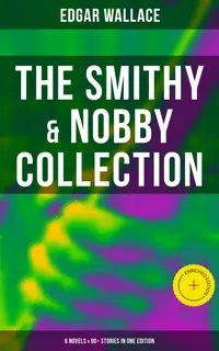 The Smithy & Nobby Collection: 6 Novels & 90+ Stories in One Edition : Enriched edition.