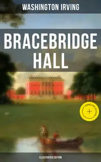 Bracebridge Hall (Illustrated Edition) : Enriched edition.
