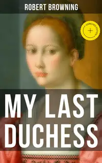 MY LAST DUCHESS : Enriched edition.