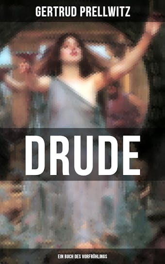 DRUDE - Ein Buch des Vorfrühlings: Der neuen Jugend gewidmet (Ein phantastischer Roman) - Gertrud Prellwitz