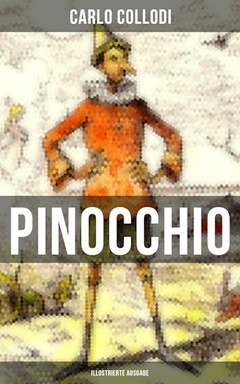PINOCCHIO (Illustrierte Ausgabe): Die Abenteuer des Pinocchio (Das hölzerne Bengele) - Der beliebte Kinderklassiker - Carlo Collodi