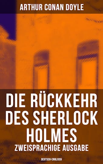 Die Rückkehr des Sherlock Holmes (Zweisprachige Ausgabe: Deutsch-Englisch): Die sechs Napoleonbüsten + Die Entführung aus der Klosterschule + Der zweite Blutflecken… - Arthur Conan Doyle