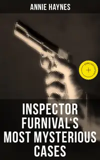 Inspector Furnival's Most Mysterious Cases : Enriched edition. Intriguing Golden Age Mysteries